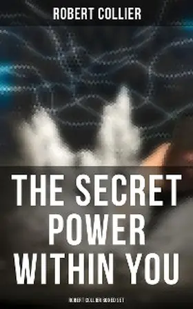 Collier |  The Secret Power Within You - Robert Collier Boxed Set | eBook | Sack Fachmedien