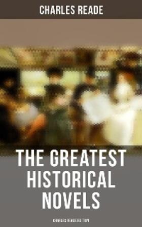 Reade |  The Greatest Historical Novels - Charles Reade Edition | eBook | Sack Fachmedien