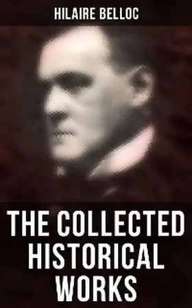 Belloc |  The Collected Historical Works | eBook | Sack Fachmedien