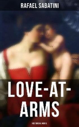 Sabatini |  Love-at-Arms (Historical Novel) | eBook | Sack Fachmedien