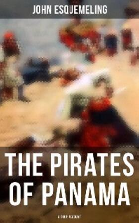 Esquemeling |  The Pirates of Panama (A True Account) | eBook | Sack Fachmedien