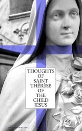 Lisieux |  Thoughts of Saint Thérèse of the Child Jesus (Annotated) | eBook | Sack Fachmedien