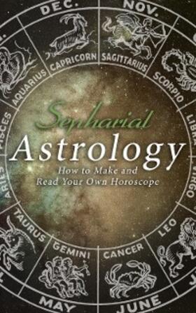 Sepharial |  Astrology: How to Make and Read Your Own Horoscope | eBook | Sack Fachmedien