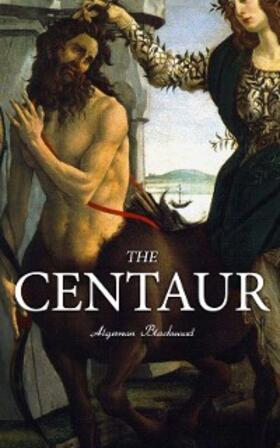 Blackwood |  The Centaur (Annotated) | eBook | Sack Fachmedien