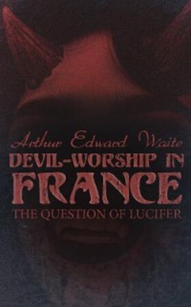 Waite |  Devil-Worship in France: The Question of Lucifer | eBook | Sack Fachmedien