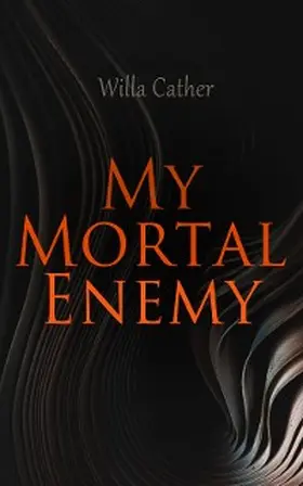 Cather |  My Mortal Enemy (Annotated) | eBook | Sack Fachmedien