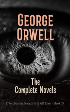 Orwell |  George Orwell: The Complete Novels (The Greatest Novelists of All Time - Book 7) (Annotated) | eBook | Sack Fachmedien