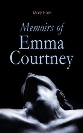 Hays |  Memoirs of Emma Courtney | eBook | Sack Fachmedien
