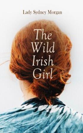 Morgan |  The Wild Irish Girl | eBook | Sack Fachmedien