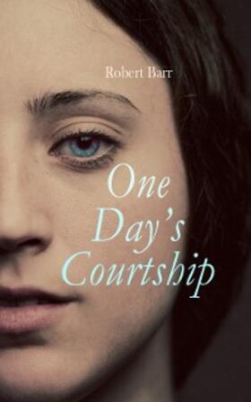 Barr |  One Day's Courtship (Annotated) | eBook | Sack Fachmedien