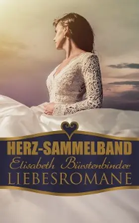Bürstenbinder |  Herz-Sammelband: Elisabeth Bürstenbinder Liebesromane | eBook | Sack Fachmedien