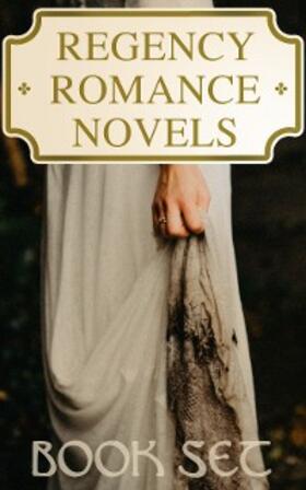 Austen / Broster / Macdonald |  Regency Romance Novels - Book Set | eBook | Sack Fachmedien