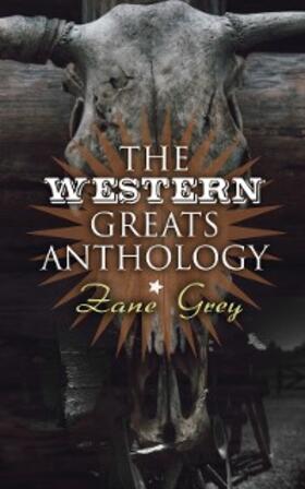 Grey |  The Western Greats Anthology - Zane Grey Edition | eBook | Sack Fachmedien