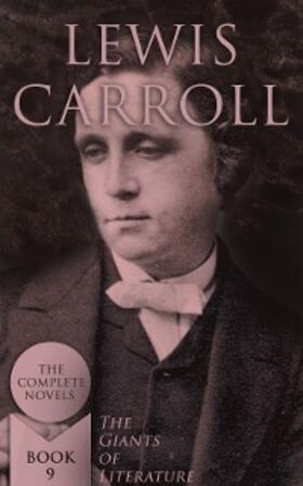 Carroll |  Lewis Carroll: The Complete Novels (The Giants of Literature - Book 9) | eBook | Sack Fachmedien