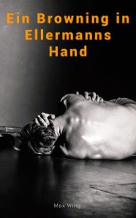 Wing |  Ein Browning in Ellermanns Hand | eBook | Sack Fachmedien