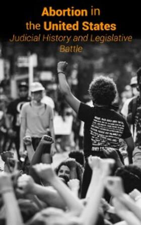 Authors |  Abortion in the United States - Judicial History and Legislative Battle | eBook | Sack Fachmedien