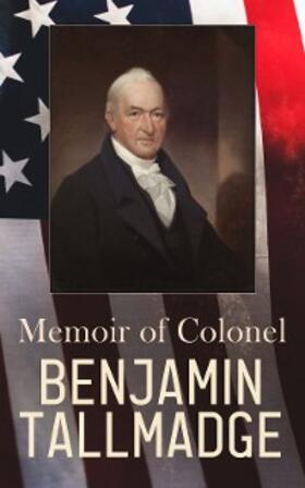 Tallmadge | Memoir of Colonel Benjamin Tallmadge (Annotated) | E-Book | www.sack.de