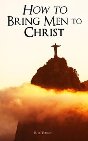 Torrey |  How to Bring Men to Christ | eBook | Sack Fachmedien
