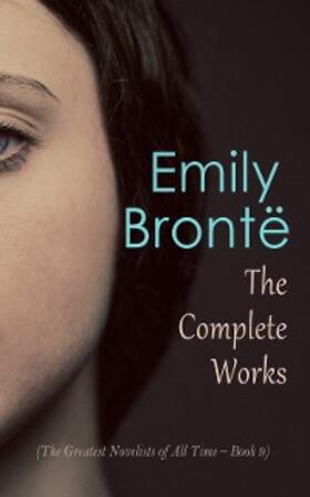 Brontë |  Emily Brontë: The Complete Works (The Greatest Novelists of All Time - Book 9) | eBook | Sack Fachmedien