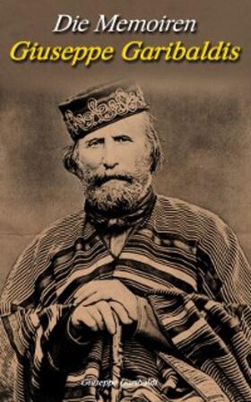Garibaldi |  Die Memoiren Giuseppe Garibaldis | eBook | Sack Fachmedien