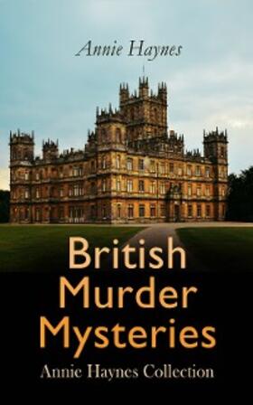 Haynes |  British Murder Mysteries: Annie Haynes Collection | eBook | Sack Fachmedien