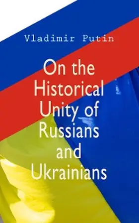 Putin |  On the Historical Unity of Russians and Ukrainians | eBook | Sack Fachmedien