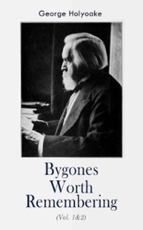 Holyoake |  Bygones Worth Remembering (Vol. 1&2) | eBook | Sack Fachmedien