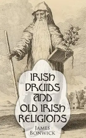 Bonwick |  Irish Druids And Old Irish Religions | eBook | Sack Fachmedien
