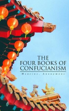 Mencius / Anonymous / E-Artnow |  The Four Books of Confucianism (Annotated) | eBook | Sack Fachmedien