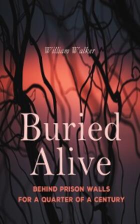 Walker |  Buried Alive: Behind Prison Walls For a Quarter of a Century (Annotated) | eBook | Sack Fachmedien