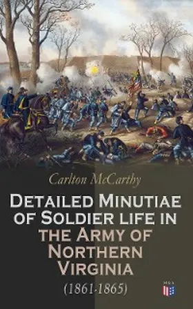 Mccarthy |  Detailed Minutiae of Soldier life in the Army of Northern Virginia (1861-1865) | eBook | Sack Fachmedien