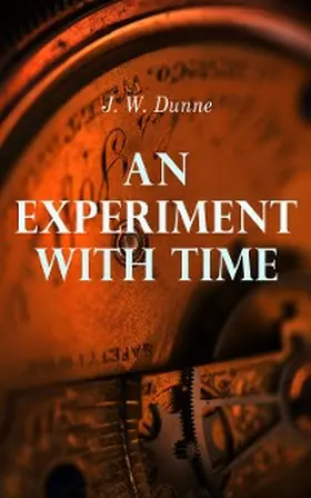 Dunne |  An Experiment with Time | eBook | Sack Fachmedien