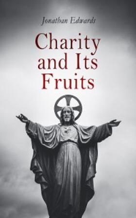 Edwards |  Charity and Its Fruits (Annotated) | eBook | Sack Fachmedien