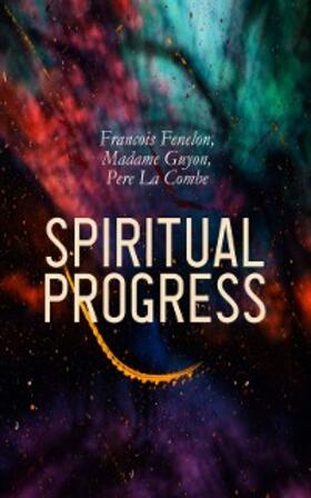 Fenelon / Guyon / La Combe |  Spiritual Progress | eBook | Sack Fachmedien