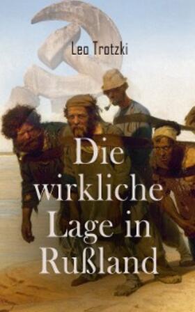 Trotzki |  Die wirkliche Lage in Rußland | eBook | Sack Fachmedien