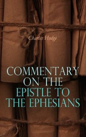 Hodge |  Commentary on the Epistle to the Ephesians (Annotated) | eBook | Sack Fachmedien