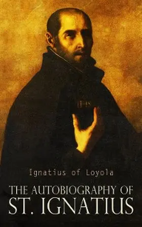 Loyola |  The Autobiography of St. Ignatius | eBook | Sack Fachmedien