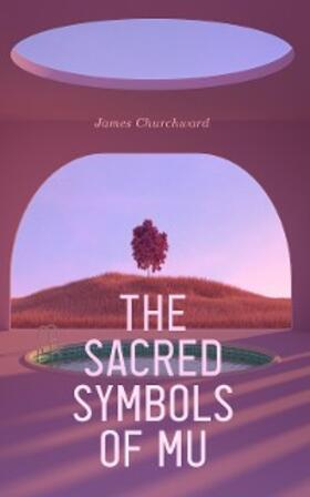 Churchward | The Sacred Symbols of Mu (Annotated) | E-Book | www.sack.de