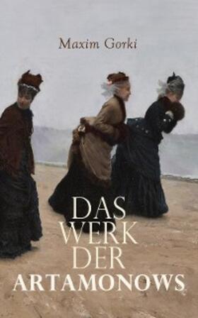 Gorki |  Das Werk der Artamonows | eBook | Sack Fachmedien