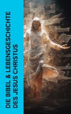 Dibelius |  Die Bibel & Lebensgeschichte des Jesus Christus | eBook | Sack Fachmedien