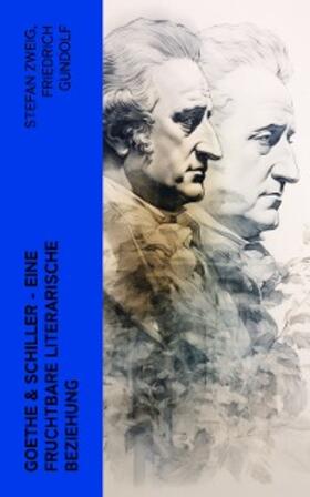 Gundolf / Ludwig / Harnack |  Goethe & Schiller - Eine fruchtbare literarische Beziehung | eBook | Sack Fachmedien