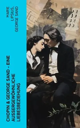 Lipsius / Sand |  Chopin & George Sand - Eine außergewöhnliche Liebesbeziehung | eBook | Sack Fachmedien