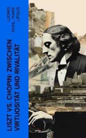 Nohl / Lipsius |  Liszt vs. Chopin: Zwischen Virtuosität und Rivalität | eBook | Sack Fachmedien