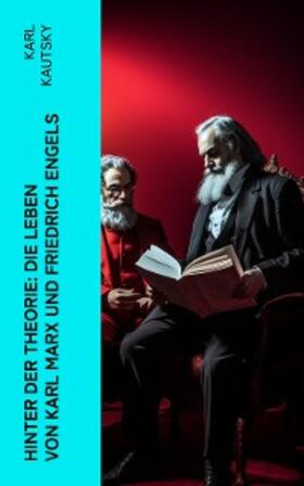 Kautsky | Hinter der Theorie: Die Leben von Karl Marx und Friedrich Engels | E-Book | sack.de
