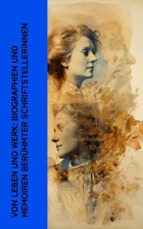 Droste-Hülshoff / Desbordes-Valmore / Arnim |  Von Leben und Werk: Biographien und Memoiren berühmter Schriftstellerinnen | eBook | Sack Fachmedien