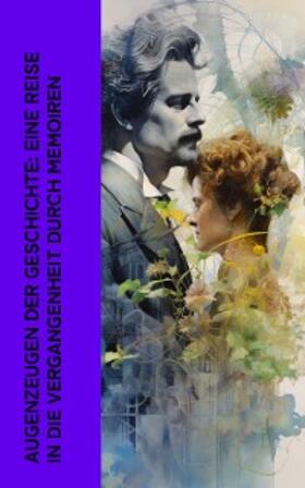 de Bourdeille / Wagner / Zweig |  Augenzeugen der Geschichte: Eine Reise in die Vergangenheit durch Memoiren | eBook | Sack Fachmedien