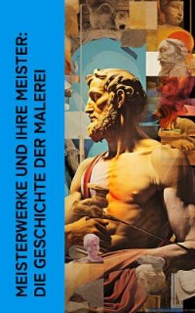 Muther / Grimm / Vasari |  Meisterwerke und ihre Meister: Die Geschichte der Malerei | eBook | Sack Fachmedien