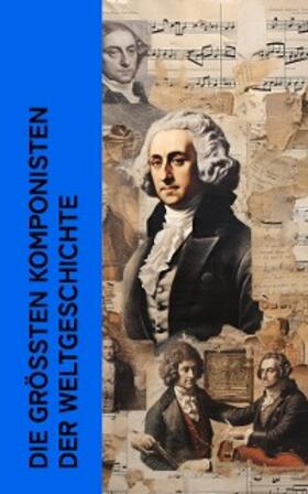 Storck / Spitta / Lipsius |  Die größten Komponisten der Weltgeschichte | eBook | Sack Fachmedien