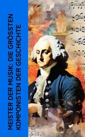 Storck / Spitta / Lipsius |  Meister der Musik: Die größten Komponisten der Geschichte | eBook | Sack Fachmedien
