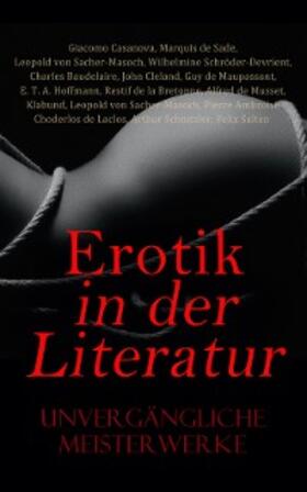 De Sade / de Maupassant / Hoffmann |  Erotik in der Literatur: Unvergängliche Meisterwerke | eBook | Sack Fachmedien